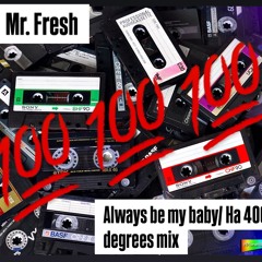 Mr Fresh- always be my baby/ Ha 400 degrees mix
