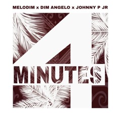 Melodim, Dim Angelo, Johnny P Jr -  4 Minutes