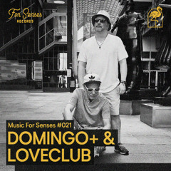 MUSIC FOR SENSES PODCAST #021 || DOMINGO+ & LOVECLUB