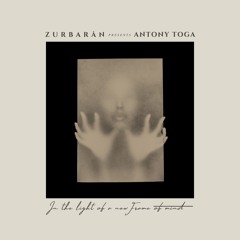 Zurbarån presents - Antony Toga - In The Light Of A Frame Of Mind