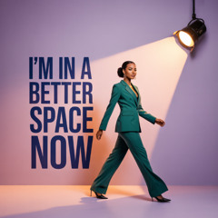 I'm In A Better Space Now