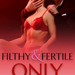 [ACCESS] EBOOK 💙 Only Yours: Filthy & Fertile: Age Gap Erotica by  I. M.  Whet KINDL