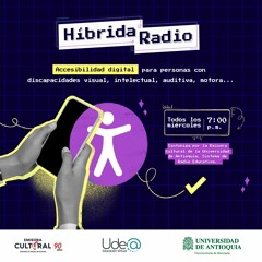 Híbrida Radio - Episodio 8.  Accesibilidad digital para personas que encarnan discapacidades