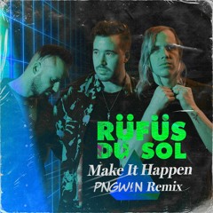 Rufus Du Sol - Make It Happen (PNGWIN Festival House Remix) [Free Download]