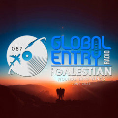 Global Entry Radio 087 | Wounds into Wings [Jun. 2025]