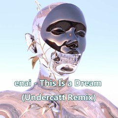 enai - This Is a Dream (Undercatt Remix)