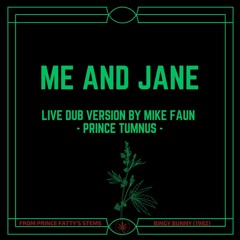 "ME & JANE" X PRINCE FATTY X BINGY BUNNY X LIVE DUB VERSION BY MIKE FAUN