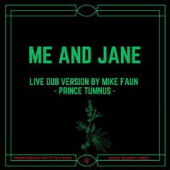 "ME & JANE" X PRINCE FATTY X BINGY BUNNY X LIVE DUB VERSION BY MIKE FAUN