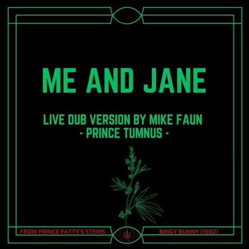 "ME & JANE" X PRINCE FATTY X BINGY BUNNY X LIVE DUB VERSION BY MIKE FAUN