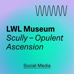 LWL MUSEUM - Scully – Opulent Ascension