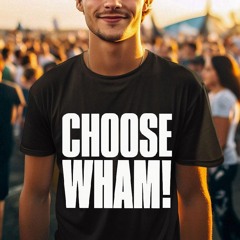 Choose Wham Shirt