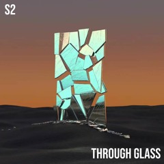 S2 - Through Glass (Original Mix)