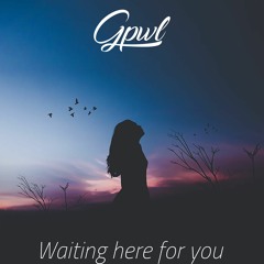 𝓖𝓹𝔀𝓵 - Waiting Here For You
