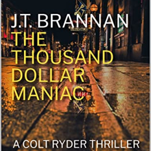 Read PDF 📂 THE THOUSAND DOLLAR MANIAC: A Colt Ryder Thriller by  J.T. Brannan [KINDL