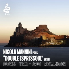 Nicola Mannini pres. Double Espressoul EP. 011 @ AAJA Radio