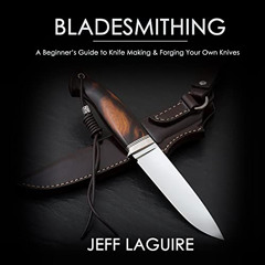[Free] EBOOK ✏️ Bladesmithing: A Beginner's Guide to Knife Making & Forging Your Own