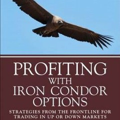 [PDF] Profiting with Iron Condor Options: Strategies from the Frontline for Trading in Up or Down Ma