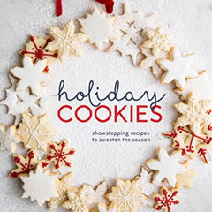 Read EPUB 🗂️ Holiday Cookies: Showstopping Recipes to Sweeten the Season [A Baking B