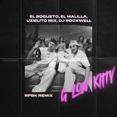 El Bogueto, El Malilla, Uzielito Mix, Dj Rockwell - G Low Kitty (RPBK Remix) [FREE DOWNLOAD]