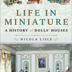 [PDF READ ONLINE] Life in Miniature: A History of Dolls' Houses