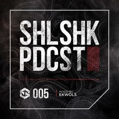 SHLSHK PDCST 005 by Ekwols
