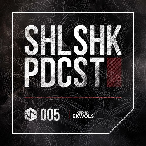 SHLSHK PDCST 005 by Ekwols
