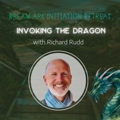 Invoking the Dragon w/ Richard Rudd