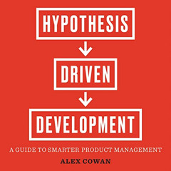 [Free] PDF 📤 Hypothesis-Driven Development: A Guide to Smarter Product Management by