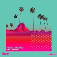 QHM529 - Ariel Lozano - Una Cancion (Original Mix)