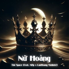 NỮ HOÀNG - Tini Space (feat NHp x Lan Hoang Violinist)