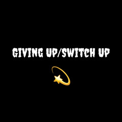 Giving Up/Switch Up (Prod. By scorpio prodz x KXVI x PALE1080)