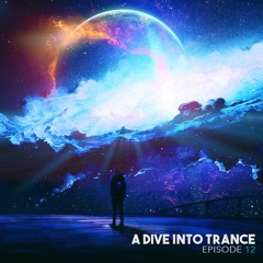 A Dive Into Trance 012 (Best Uplifting, Psychedelic & Tech Trance Mix)