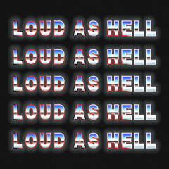 Loud As Hell