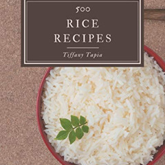 [Read] EBOOK 📑 500 Rice Recipes: The Best Rice Cookbook that Delights Your Taste Bud
