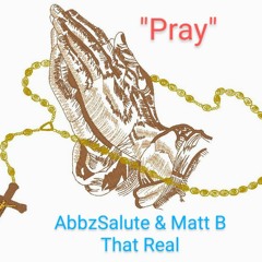 Pray  🙏 AbbzSalute Feat. Matt B That Realist
