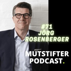 #71 Jörg Rosenberger - Führung, Wirksamkeit und Mut