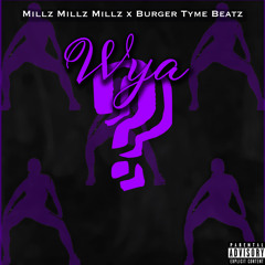 Millz Millz Millz x BurgerTyme Beatz - Wya