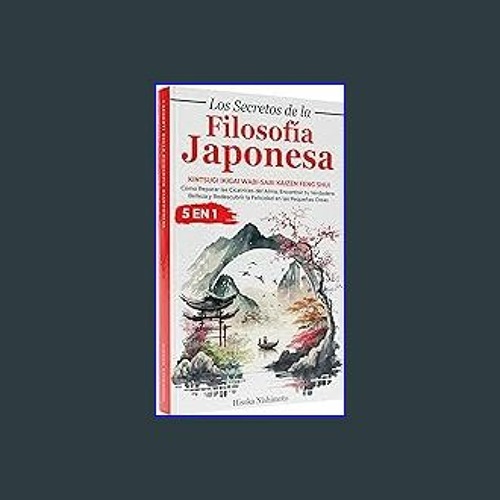 [Ebook] ⚡ Los Secretos de la Filosofía Japonesa 5 en 1: Kintsugi Ikigai Wabi-sabi Kaizen - Cómo Re