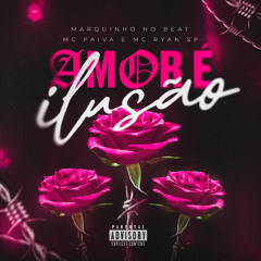 Mc Paiva ZS & MC Ryan SP - Amor é Ilusão