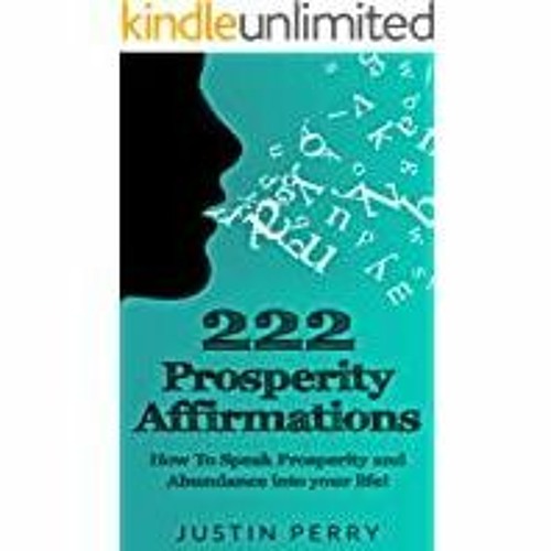 Read* 222 Prosperity Affirmations:: How To Speak Prosperity and Abundance into your life!
