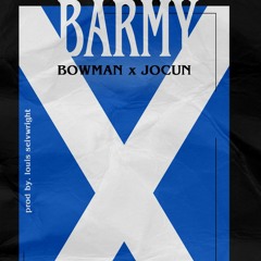 BOWMAN X JOCUN - Barmy (prod. Louis Seivwright)