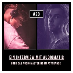#28 Interview mit Audiomatic (Folge 1/2): Über das Audio Mastering im Psytrance