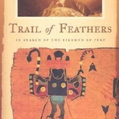 Read/Download Trail of Feathers: In Search of the Birdmen of Peru BY : Tahir Shah