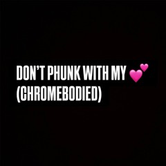 THE BLACK EYED PEAS - DON'T PHUNK WITH MY HEART (CHROMEBODIED)