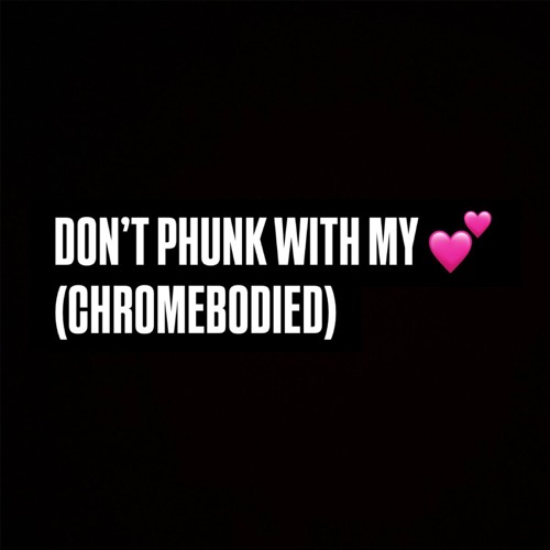 THE BLACK EYED PEAS - DON'T PHUNK WITH MY HEART (CHROMEBODIED)