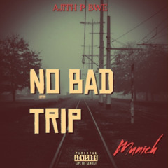 NO BAD TRIP - Ajith P BWE