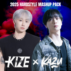KIZE & KAZU 2025 HARDSTYLE MASHUP/EDIT PACK