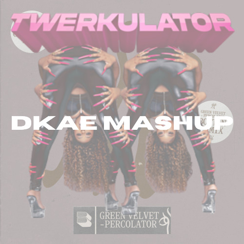Twerkulator X Percolator - Chris Lake Remix (DKAE Mashup)