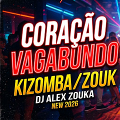 Coração Vagabundo -  dj Alex Zouka - Romantic Kizomba/Zouk - 2026