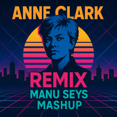 Anne Clark - Our Darkness (Manu Seys Mashup Remix)